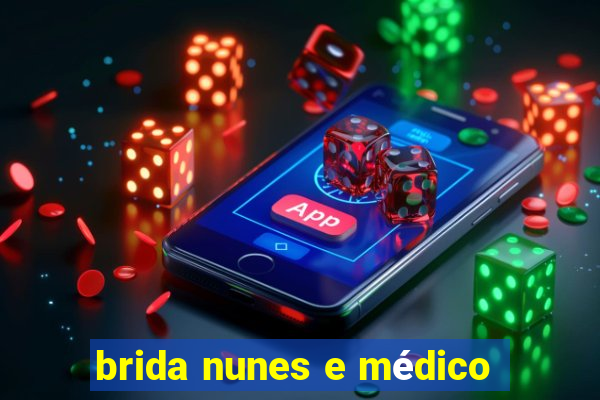 brida nunes e médico